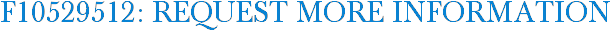 F10529512: Request More Information