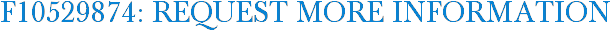 F10529874: Request More Information
