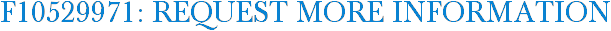 F10529971: Request More Information