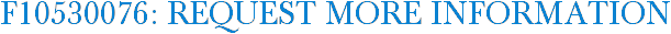 F10530076: Request More Information