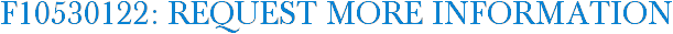 F10530122: Request More Information