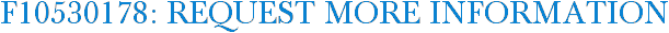 F10530178: Request More Information