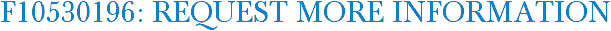 F10530196: Request More Information