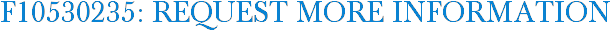 F10530235: Request More Information
