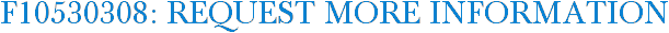 F10530308: Request More Information