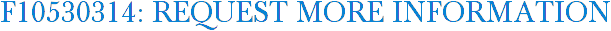 F10530314: Request More Information
