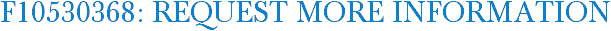 F10530368: Request More Information