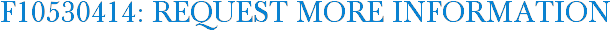 F10530414: Request More Information