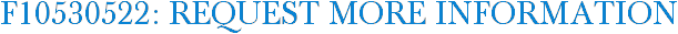 F10530522: Request More Information