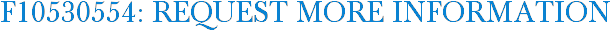 F10530554: Request More Information