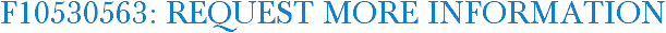 F10530563: Request More Information