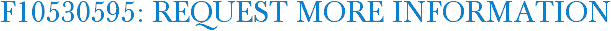 F10530595: Request More Information