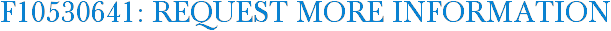 F10530641: Request More Information