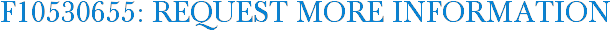 F10530655: Request More Information