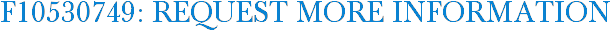 F10530749: Request More Information