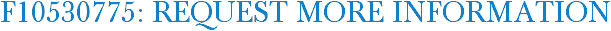 F10530775: Request More Information