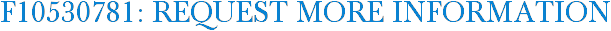 F10530781: Request More Information