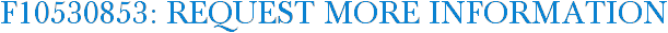F10530853: Request More Information