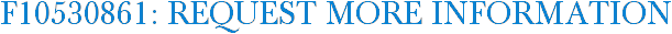F10530861: Request More Information