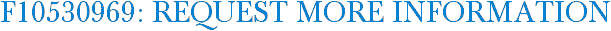 F10530969: Request More Information