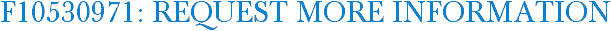 F10530971: Request More Information