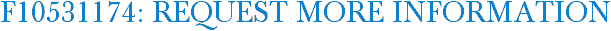 F10531174: Request More Information