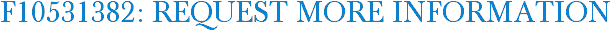 F10531382: Request More Information