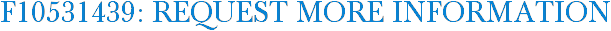 F10531439: Request More Information