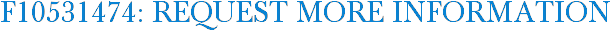 F10531474: Request More Information