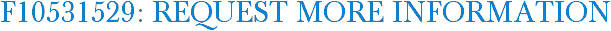 F10531529: Request More Information