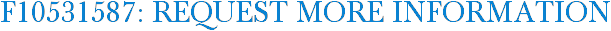 F10531587: Request More Information