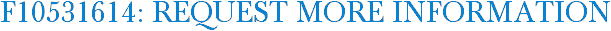 F10531614: Request More Information