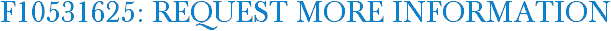 F10531625: Request More Information