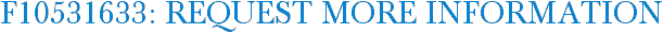 F10531633: Request More Information