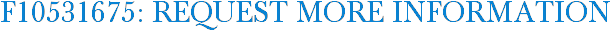 F10531675: Request More Information