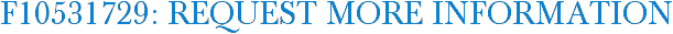F10531729: Request More Information