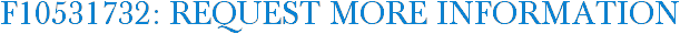 F10531732: Request More Information