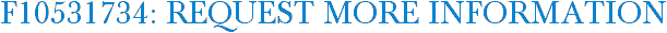 F10531734: Request More Information
