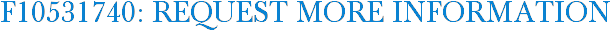 F10531740: Request More Information