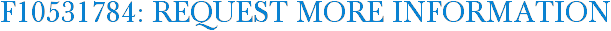 F10531784: Request More Information