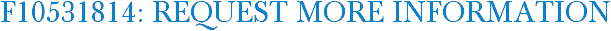 F10531814: Request More Information