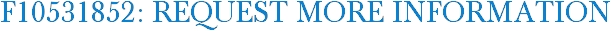 F10531852: Request More Information