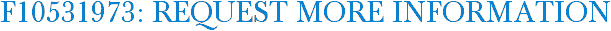 F10531973: Request More Information