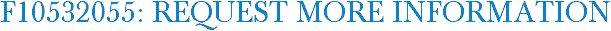 F10532055: Request More Information