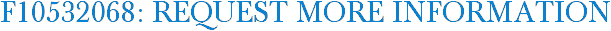 F10532068: Request More Information