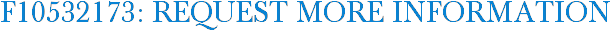 F10532173: Request More Information