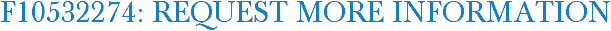F10532274: Request More Information