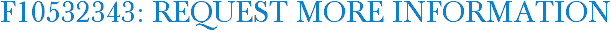 F10532343: Request More Information