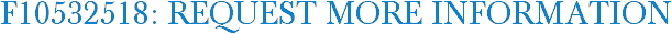 F10532518: Request More Information