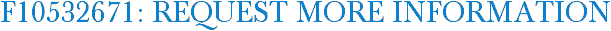 F10532671: Request More Information